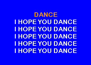 DANCE
IHOPEYOUDANCE
IHOPEYOUDANCE
IHOPEYOUDANCE
IHOPEYOUDANCE

IHOPEYOUDANCE l