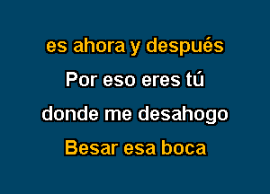 es ahora y despufes

Por eso eres tL'I

donde me desahogo

Besar esa boca