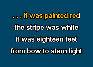 . . . It was painted red

the stripe was white

It was eighteen feet

from how to stem light