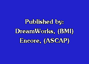 Published by
DreamWorks, (BMI)

Encore, (ASCAP)