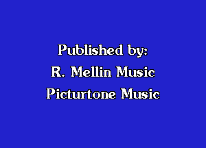 Published by
R. Mellin Music

Picturtone Music