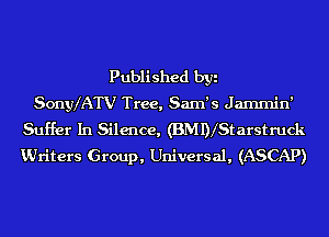 Published byi
Sonyx'ATV Tree, Sam's Jammin'
Suffer In Silence, (BMDlStarstmck
KUriters Group, Universal, (ASCAP)