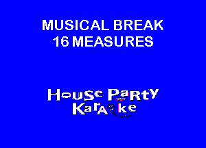 MUSICAL BREAK
16 MEASURES

leuwE PERW
Kata?- ke