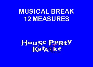 MUSICAL BREAK
1 2 MEASURES

leuwE PERW
Kata?- ke