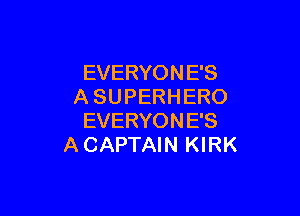 EVERYONE'S
A SU PERH ERO

EVERYONE'S
A CAPTAIN KIRK