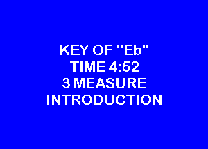 KEY OF Eb
TIME4z52

3MEASURE
INTRODUCTION