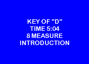 KEY OF D
TIME 5z04

8MEASURE
INTRODUCTION