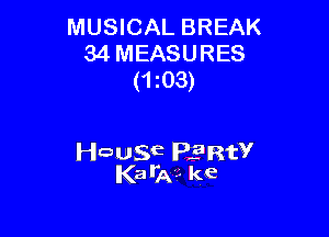 MUSICAL BREAK
34 MEASURES
(1i03)

Hausa PERW
Kaila?- ke