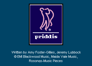 0

priddis

Written by Amy Foster-Gnlhes, Jeremy Lubbock
(9 EMI Blackwood Mlusnc Maude Vale Mus-c,
Rosonas-Mussc PIECGS