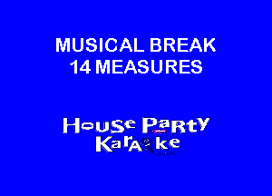 MUSICAL BREAK
14 MEASURES

wasqt PERW
Ka Ike ke