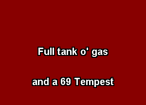 Full tank 0' gas

and a 69 Tempest