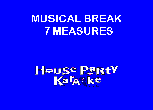MUSICAL BREAK
7 MEASURES

leuwE PERW
Kata?- ke