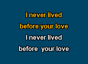 IneverHved
before your love

lneverHved

before your love