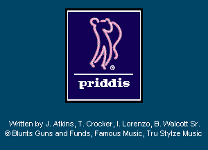 written by J. Atkins, T. Cracker, I. Lorenzo, B. Walcott Sr.
(9 Blunts Guns and Funds, Famous Music, Tru Stylze Music