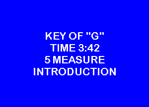 KEY OF G
TIME 3z42

SMEASURE
INTRODUCTION