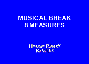 MUSICAL BREAK
8 MEASURES