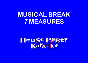 MUSICAL BREAK
7 MEASURES

wawE PERW
I(zalitai. kc
