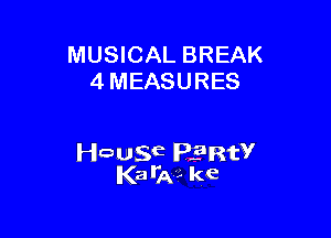 MUSICAL BREAK
4 MEASURES

wasqt PERW
Ka Ike ke
