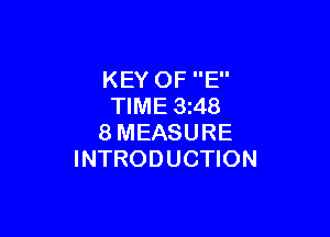 KEY OF E
TIME 3 48

8MEASURE
INTRODUCTION