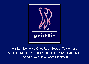 written by WA. King, R. La Pread, T. McClary
QJobete Music, Brenda Richie Pub., Cambrae Music
Hanna Music, Provident Financial