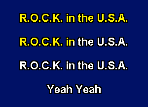 R.O.C.K. in the U.S.A.
R.O.C.K. in the U.S.A.

R.O.C.K. in the U.S.A.

Yeah Yeah