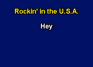 Rockin' in the U.S.A.

Hey