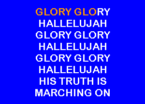 GLORYGLORY
HALLELUJAH

GLORYGLORY
HALLELUJAH

GLORYGLORY
HALLELUJAH
FHSTRUTHIS

IWARCFHNG(3N