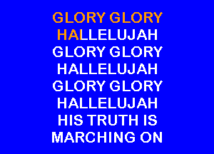 GLORYGLORY
HALLELUJAH

GLORYGLORY
HALLELUJAH

GLORYGLORY
HALLELUJAH
FHSTRUTHIS

IWARCFHNG(3N