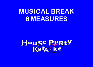 MUSICAL BREAK
6 MEASURES

leuwE PERW
Kata?- ke