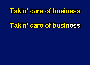 Takin' care of business

Takin' care of business