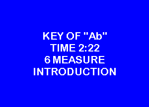 KEY OF Ab
TIME 2z22

6MEASURE
INTRODUCTION