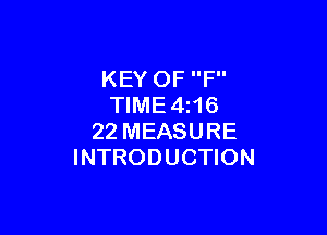 KEY OF F
TlME4i16

22 MEASURE
INTRODUCTION