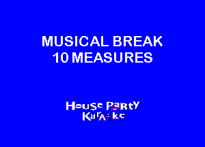 MUSICAL BREAK
10 MEASURES