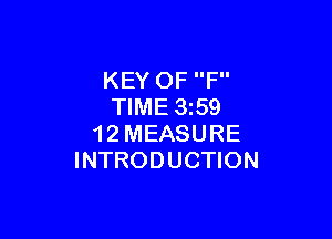 KEY OF F
TIME 3259

1 2 MEASURE
INTRODUCTION