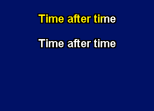 Time after time

Time after time