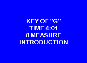 KEY OF G
TIME4z01

8MEASURE
INTRODUCTION