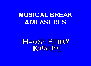 MUSICAL BREAK
4 MEASURES

chSC PZ'RtY
KarA kc