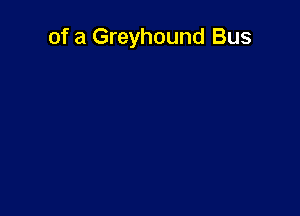 of a Greyhound Bus