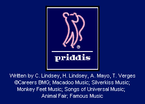 written by C. Lindsey, H. Lindsey, A. Mayo, T. Verges
(QCareerS BMGg Macadoo Musicg Silverkiss Musicg
Monkey Feet Musicg Songs of Universal Musicg
Animal Fairi Famous Music