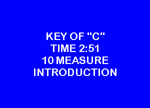KEY OF C
TIME 2251

10 MEASURE
INTRODUCTION