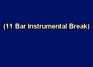 (11 Bar Instrumental Break)