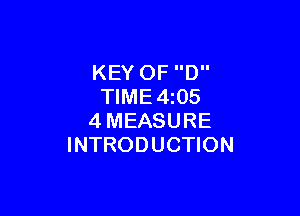 KEY 0F D
TIME4i05

4MEASURE
INTRODUCTION