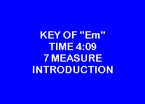 KEY OF Em
TIME4z09

7MEASURE
INTRODUCTION