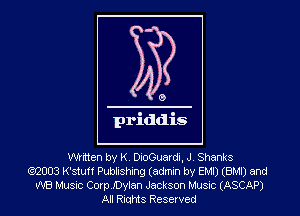 Whtten by K DioGuardt, J Shanks
Q0003 K'Stuff Publishing (admin bv EMI) (BMI) and
W8 Musuz Com Dylan Jackson Musuz (ASCAP)
All RiuHIS Reserved