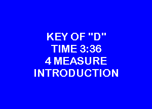 KEY 0F D
TIME 3i36

4MEASURE
INTRODUCTION