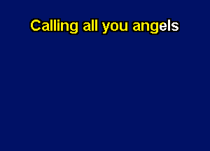 Calling all you angels