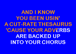AND I KNOW
YOU BEEN USIN'

A CUT-RATE THESAURUS
'CAUSEYOUR ADVERBS
ARE BACKED UP
INTO YOUR CHORUS