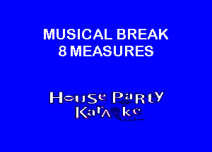 MUSICAL BREAK
8 MEASURES

HQ! 150 Pu R 1y
I(urA k v