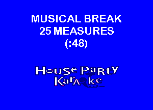 MUSICAL BREAK
25 MEASURES
(148)

House PilRly
I(urA k t'