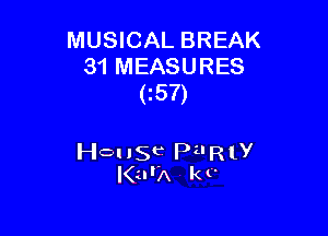 MUSICAL BREAK
31 MEASURES
(157)

House PilRly
I(urA k t'